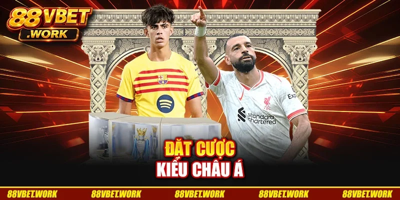 Đặt cược kiểu Châu Á Đặt cược kiểu Châu Á